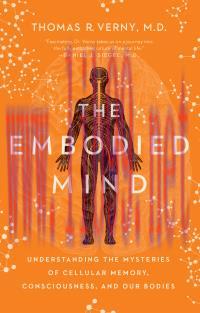 [AME]The Embodied Mind : Understanding the Mysteries of Cellular Memory, Consciousness, and Our...