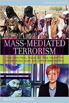 Mass-Mediated Terrorism: The Central Role of the Media in Terrorism and Counterterrorism 2nd Ed...
