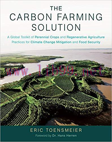 The Carbon Farming Solution: A Global Toolkit of Perennial Crops and Regenerative Agriculture P...
