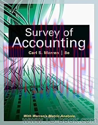Survey of Accounting 8th Edition by Carl Warren 题库