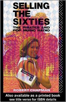 Selling the Sixties: The Pirates and Pop Music Radio 1st Edition,