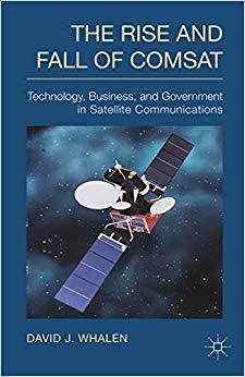(PDF)The Rise and Fall of COMSAT Technology, Business, and Government in Satellite Communicatio...