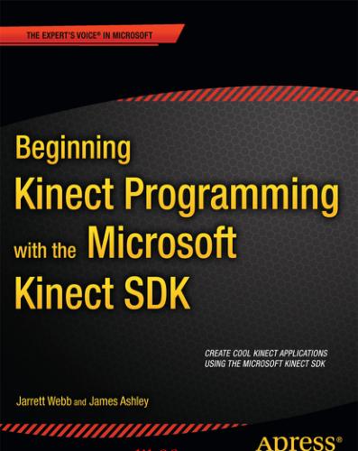 Beginning Kinect Programming with the Microsoft Kinect SDK