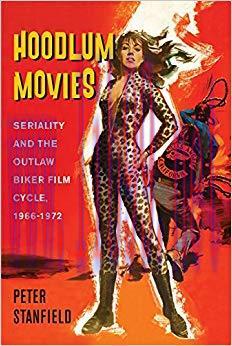 Hoodlum Movies: Seriality and the Outlaw Biker Film Cycle, 1966-1972 None Edition,