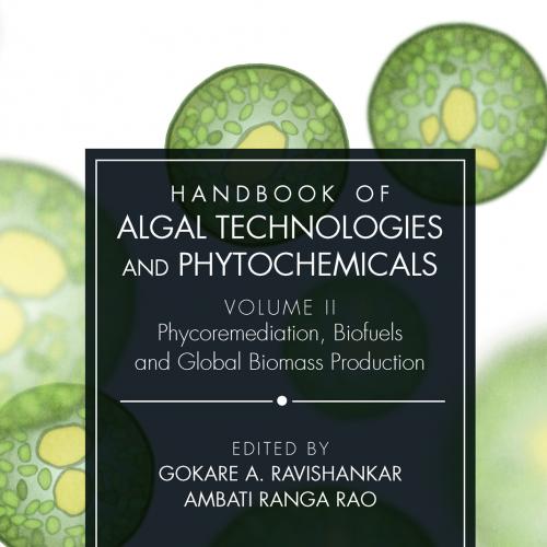 Handbook of Algal Technologies and Phytochemicals VolumeII Phycoremediation biofuels and global...