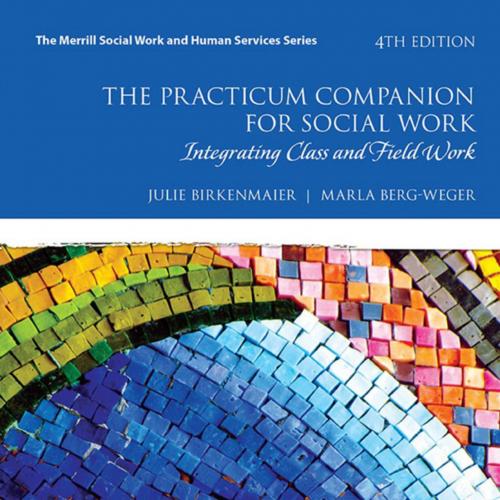 Practicum Companion for Social Work_ Integrating Class and Field Work, The - Julie Birkenmaier ...