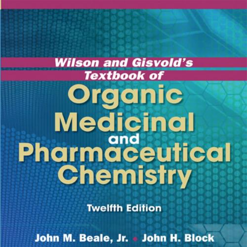 Wilson and Gisvold's Textbook of Organic Medicinal and Pharmaceutical Chemistry, 12th Edition