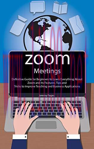 [FOX-Ebook]Zoom Meetings: Definitive Guide for Beginners to Learn Everything About Zoom and Its...