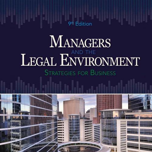 Managers and the Legal Environment Strategies for Business 9th Edition - Wei Zhi