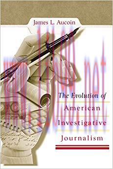 The Evolution of American Investigative Journalism First Edition,