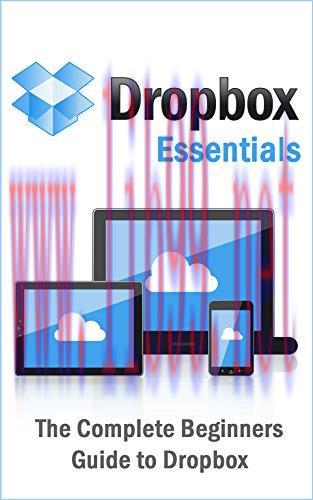 Dropbox Essentials: The Complete Beginners Guide to Dropbox