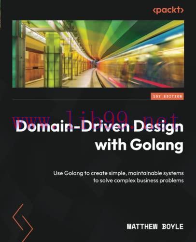 [FOX-Ebook]Domain-Driven Design with Golang: Use Golang to create simple, maintainable systems ...
