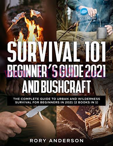 [FOX-Ebook]Survival 101 Beginner&rsquo;s Guide 2021 AND Bushcraft: The Complete Guide To Urban And Wi...