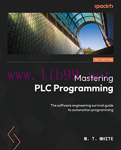 [FOX-Ebook]Mastering PLC Programming: The software engineering survival guide to automation pro...