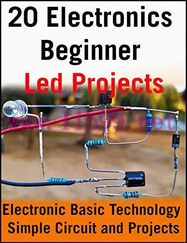 [FOX-Ebook]20 Electronics Beginner Led Projects: Electronic Basic Technology Simple Circuit and...