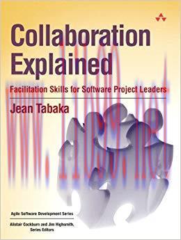 Collaboration Explained: Facilitation Skills for Software Project Leaders (Agile Software Devel...