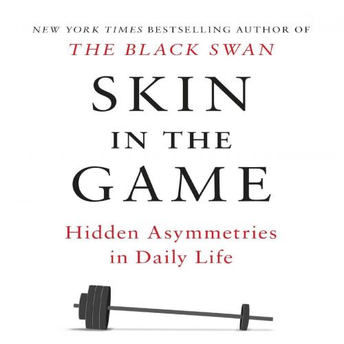 Skin in the Game Hidden Asymmetries in Daily Life