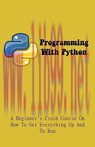[FOX-Ebook]Programming With Python: A Beginner's Crash Course On How To Get Everything Up And T...