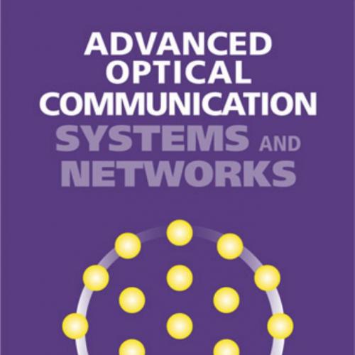 Artech House Advanced Optical Communication Systems and Networks 1608075559