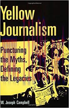 Yellow Journalism: Puncturing the Myths, Defining the Legacies