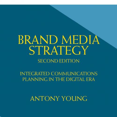 Brand Media Strategy, 2nd Edition_ Integrated Communications Planning in the Digital Era - Anto...