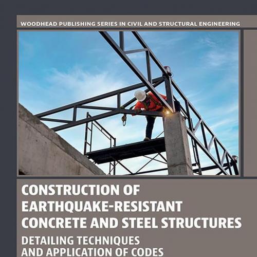 Construction of Earthquake-Resistant Concrete and Steel Structures Detailing Techniques and App...