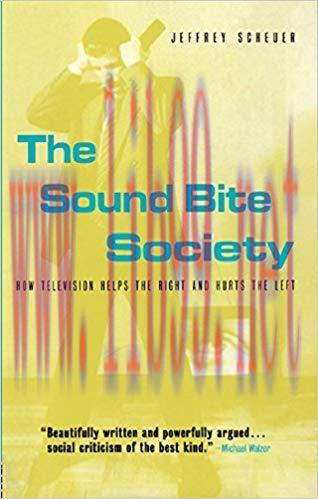 The Sound Bite Society: How Television Helps the Right and Hurts the Left 1st Edition,