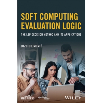 Soft Computing Evaluation Logic The LSP Decision Method and Its Applications