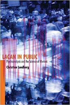 Lacan in Public: Psychoanalysis and the Science of Rhetoric (Albma Rhetoric Cult & Soc Crit) Fi...