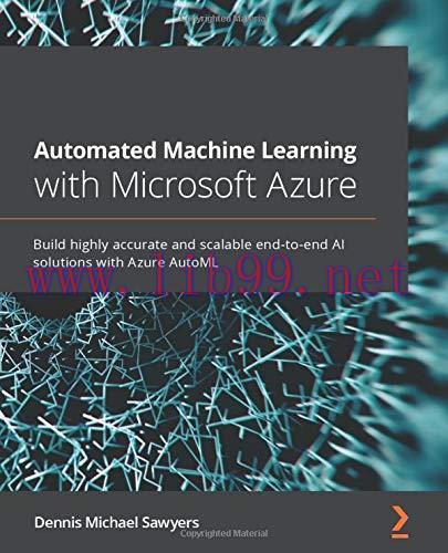 [FOX-Ebook]Automated Machine Learning with Microsoft Azure: Build highly accurate and scalable ...