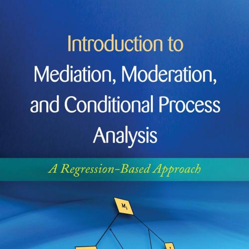 Introduction to Mediation, Moderation, and Conditional Process Analysis