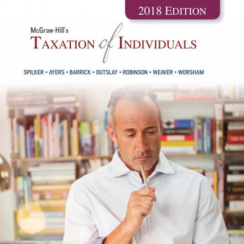 McGraw-Hill&rsquo;s_ Taxation of Individuals; 2018 Edition-SPILKER & AYERS & BARRICK & OUTSLAY & ROBI...