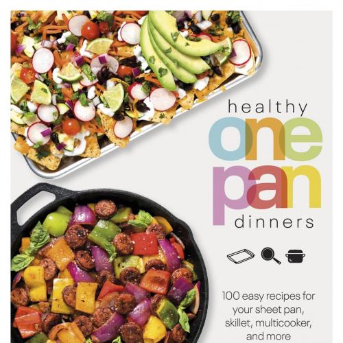 Healthy One Pan Dinners_ 100 Easy Recipes for Your Sheet Pan, Skillet, Multicooker and More