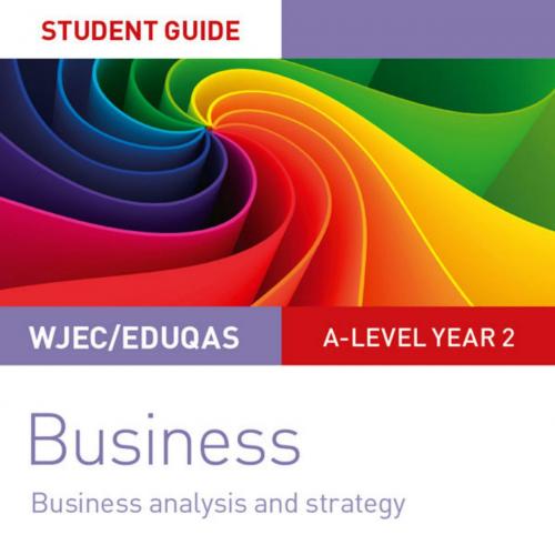 WJEC_Eduqas A-level Year 2 Business Student Guide 3_ Business Analysis and Strategy - Mark Hage...