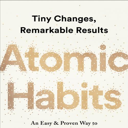 Atomic Habits_ Tiny Changes, Remarkable Results