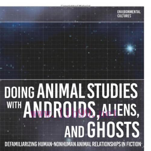 [FOX-Ebook]Doing Animal Studies with Androids, Aliens, and Ghosts: Defamiliarizing Human-Nonhum...
