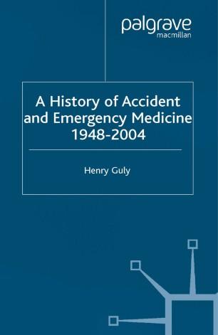 A History of Accident and Emergency Medicine, 1948&ndash;2004