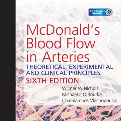 McDonald&rsquo;s Blood Flow in Arteries-Theoretical, Experimental and Clinical Principles, 6th Editio...