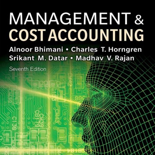 Management and Cost Accounting 7th - Alnoor Bhimani, Charles T. Horngren, Srikant M. Datar & Ma...