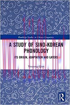 A Study of Sino-Korean Phonology: Its Origin, Adaptation and Layers (Routledge Studies in Chine...