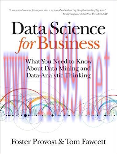 Data Science for Business: What You Need to Know about Data Mining and Data-Analytic Thinking 1...
