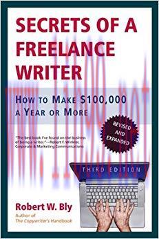 Secrets of a Freelance Writer: How to Make $100,000 a Year or More 3rd Edition,