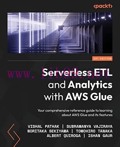 [FOX-Ebook]Serverless ETL and Analytics with AWS Glue: Your comprehensive reference guide to le...
