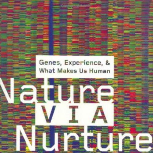 Nature Via Nurture Genes, Experience, and What Makes Us Human - Jfly