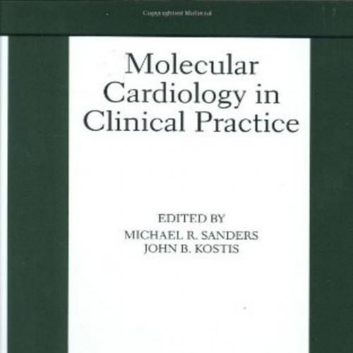 Molecular Cardiology in Clinical Practice (Basic Science for the Cardiologist)