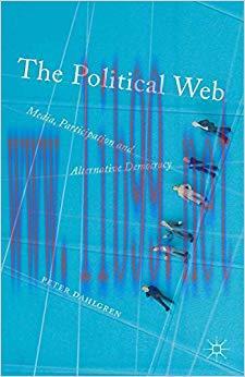 The Political Web: Media, Participation and Alternative Democracy 2013 Edition,