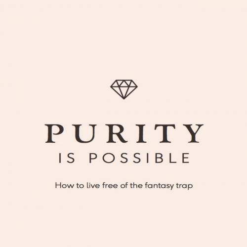 Purity is Possible_ How to live free of the fantasy trap (Live Different)