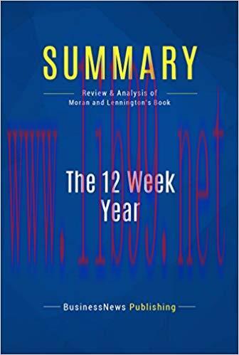 Summary: The 12 Week Year: Review and Analysis of Moran and Lennington’s Book