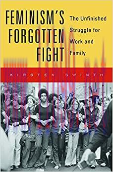 (PDF)Feminism&rsquo;s Forgotten Fight: The Unfinished Struggle for Work and Family