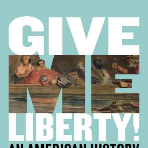 Give Me Liberty!_ An American History (Seagull Sixth Edition) (Vol. Volume One)